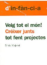 VEIG TOT EL MÓN! CRÉIXER JUNTS TOT FENT PROJECTES | 9788495988409 | MAJORAL, SÍLVIA | Llibreria Aqualata | Comprar llibres en català i castellà online | Comprar llibres Igualada