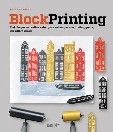 BLOCK PRINTING. TODO LO QUE NECESITAS SABER PARA ESTAMPAR CON LINÓLEO, GOMA, ESPUMA Y SELLOS | 9788425229800 | LAUREN, ANDREA | Llibreria Aqualata | Comprar llibres en català i castellà online | Comprar llibres Igualada