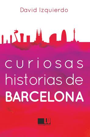 CURIOSAS HISTORIAS DE BARCELONA | 9788415372967 | IZQUIERDO, DAVID | Llibreria Aqualata | Comprar llibres en català i castellà online | Comprar llibres Igualada