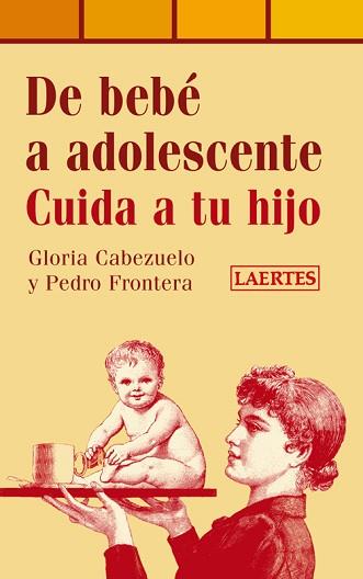 DE BEBE A ADOLESCENTE : CUIDA A TU HIJO | 9788475847030 | CABEZUELO, GLORIA / FRONTERA, PEDRO | Llibreria Aqualata | Comprar libros en catalán y castellano online | Comprar libros Igualada