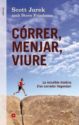 CÓRRER, MENJAR, VIURE | 9788415695233 | JUREK, SCOTT / FRIEDMAN, STEVE | Llibreria Aqualata | Comprar llibres en català i castellà online | Comprar llibres Igualada