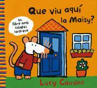 QUE VIU AQUI LA MAISY ? | 9788484881926 | COUSINS, LUCY | Llibreria Aqualata | Comprar llibres en català i castellà online | Comprar llibres Igualada