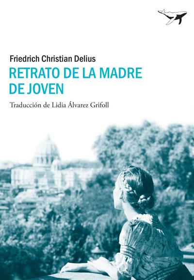 RETRATO DE LA MADRE DE JOVEN | 9788493907693 | DELIUS, FRIEDRICH CHRISTIAN | Llibreria Aqualata | Comprar llibres en català i castellà online | Comprar llibres Igualada