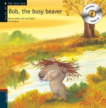 BOB, THE BUSY BEAVER (+CD) (TALES OF THE OLD OAK) | 9788426377227 | ANTON, ROCIO / NUÑEZ, LOLA | Llibreria Aqualata | Comprar libros en catalán y castellano online | Comprar libros Igualada