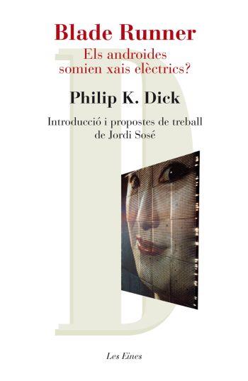 BLADE RUNNER. ELS ANDROIDS SOMIEN XAIS ELECTRICS (EINES 16) | 9788492672202 | DICK, PHILIP K | Llibreria Aqualata | Comprar libros en catalán y castellano online | Comprar libros Igualada