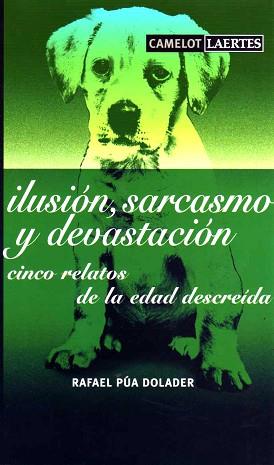 ILUSION, SARCASMO Y DEVASTACION. CINCO RELATOS DE LA EDAD DE | 9788475845876 | PUA DOLADER, RAFAEL | Llibreria Aqualata | Comprar libros en catalán y castellano online | Comprar libros Igualada