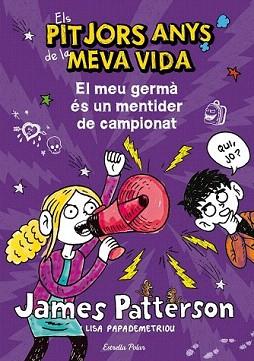 PITJORS ANYS DE LA MEVA VIDA, ELS. EL MEU GERMÀ ÉS UN MENTIDER DE CAMPIONAT | 9788490572351 | PATTERSON, JAMES | Llibreria Aqualata | Comprar libros en catalán y castellano online | Comprar libros Igualada