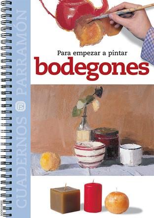 BODEGONES - PARA EMPEZAR A PINTAR (CUADERNOS PARRAMÓN) | 9788434222793 | EQUIPO PARRAMON | Llibreria Aqualata | Comprar llibres en català i castellà online | Comprar llibres Igualada