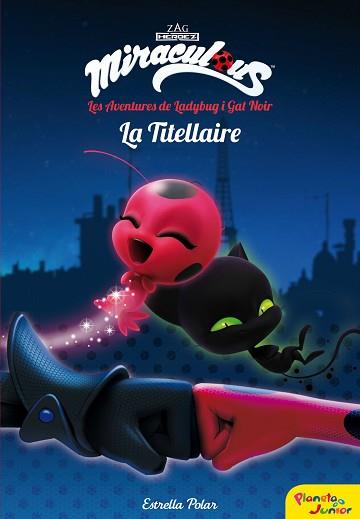 MIRACULOUS. LES AVENTURES DE LADYBUG. LA TITELLAIRE | 9788491373025 | PRODIGIOSA-MIRACULOUS | Llibreria Aqualata | Comprar llibres en català i castellà online | Comprar llibres Igualada