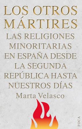 OTROS MÁRTIRES, LOS. LAS RELIGIONES MINORITARIAS EN ESPAÑA DESDE LA SEGUNDA REPÚBLICA | 9788496797574 | VELASCO, MARTA | Llibreria Aqualata | Comprar llibres en català i castellà online | Comprar llibres Igualada