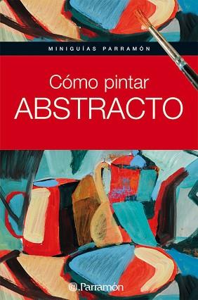 COMO PINTAR ABSTRACTO | 9788434235243 | EQUIPO PARRAMON/MARTÍN ROIG, GABRIEL | Llibreria Aqualata | Comprar llibres en català i castellà online | Comprar llibres Igualada