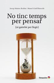 NO TINC TEMPS PER PENSAR (NI GAIREBE PER LLEGIR) | 9788499212081 | MUÑOZ, JOSEP / GÜELL, MANEL | Llibreria Aqualata | Comprar libros en catalán y castellano online | Comprar libros Igualada