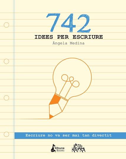 742 IDEES PER ESCRIURE. ESCRIURE NO VA SER MAI TAN DIVERTIT | 9788416788026 | MEDINA, ÁNGELA | Llibreria Aqualata | Comprar llibres en català i castellà online | Comprar llibres Igualada