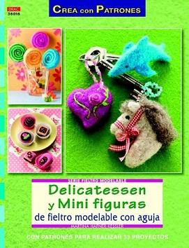 DELICATESSEN Y MINI FIGURAS DE FIELTRO MODELABLE CON AGUJA | 9788498742886 | HAFNER-KESSLER, MARTINA | Llibreria Aqualata | Comprar llibres en català i castellà online | Comprar llibres Igualada