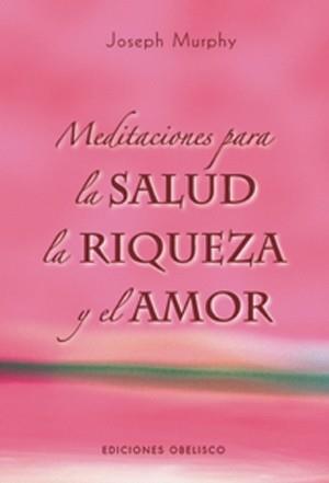 MEDITACIONES PARA LA SALUD, LA RIQUEZA Y EL AMOR | 9788497774529 | MURPHY, JOSEPH | Llibreria Aqualata | Comprar llibres en català i castellà online | Comprar llibres Igualada