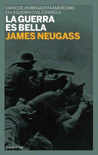 GUERRA ES BELLA, LA. DIARIO DE UN BRIGADISTA AMERICANO EN LA | 9788493667801 | NEUGASS, JAMES | Llibreria Aqualata | Comprar llibres en català i castellà online | Comprar llibres Igualada