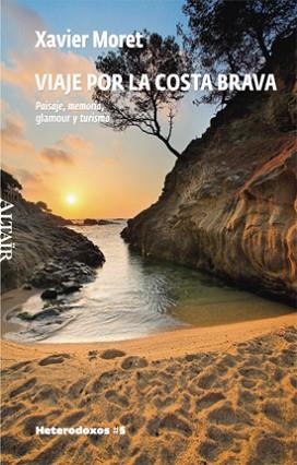 VIAJE POR LA COSTA BRAVA : PAISAJE, MEMORIA, GLAMOUR Y TURIS | 9788493622053 | MORET, XAVIER (1952- ) | Llibreria Aqualata | Comprar llibres en català i castellà online | Comprar llibres Igualada