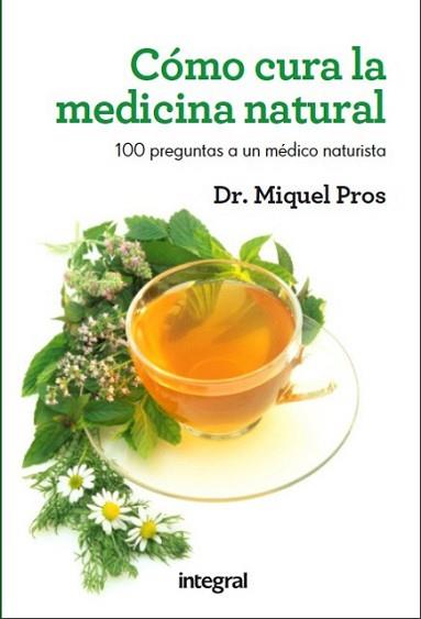 COMO CURA LA MEDICINA NATURAL | 9788415541080 | PROS, MIQUEL | Llibreria Aqualata | Comprar llibres en català i castellà online | Comprar llibres Igualada