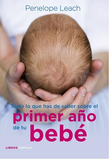 TODO LO QUE HAS DE SABER SOBRE EL PRIMER AÑO DE TU BEBE | 9788448068486 | LEACH, PENELOPE | Llibreria Aqualata | Comprar libros en catalán y castellano online | Comprar libros Igualada