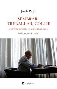 SEMBRAR, TREBALLAR, COLLIR. ESCRITS DE REFLEXIO I AGITACIO, 2005-2011 | 9788482641492 | PUJOL, JORDI | Llibreria Aqualata | Comprar llibres en català i castellà online | Comprar llibres Igualada