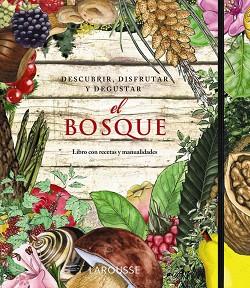 BOSQUE, EL. DESCUBRIR, DISFRUTAR Y DEGUSTAR | 9788415411352 | Llibreria Aqualata | Comprar libros en catalán y castellano online | Comprar libros Igualada