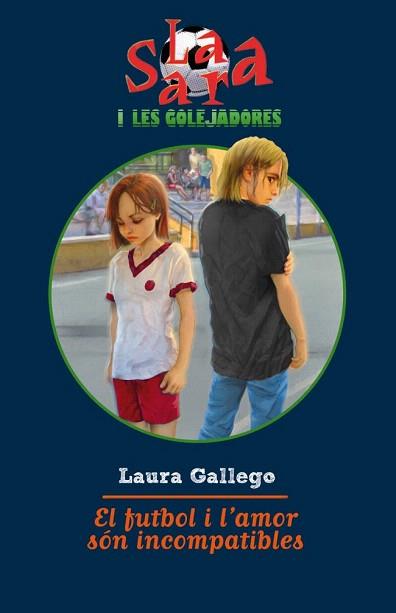 SARA I LES GOLEJADORES 4. EL FUTBOL I L'AMOR SON INCOMPATIBL | 9788499321103 | GALLEGO, LAURA | Llibreria Aqualata | Comprar llibres en català i castellà online | Comprar llibres Igualada