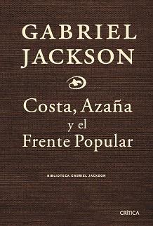 COSTA, AZAÑA Y EL FRENTE POPULAR Y OTROS ENSAYOS (BIB. GABRI | 9788474237085 | JACKSON, GABRIEL | Llibreria Aqualata | Comprar llibres en català i castellà online | Comprar llibres Igualada