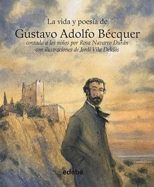 VIDA Y POESÍA DE GUSTAVO ADOLFO BECQUER, LA | 9788468303109 | NAVARRO DURÁN, ROSA / VILA DELCLÓS, JORDI | Llibreria Aqualata | Comprar llibres en català i castellà online | Comprar llibres Igualada