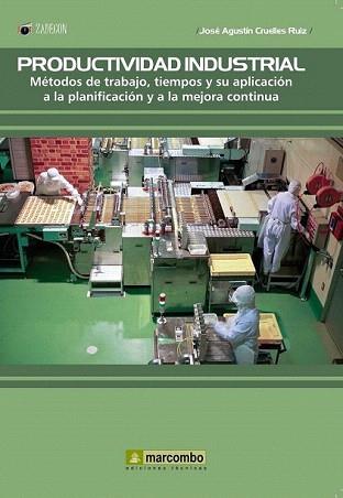 PRODUCTIVIDAD INDUSTRIAL: METODOS DE TRABAJO, TIEMPOS Y SU APLICACIÓN A LA PLANI | 9788426718785 | CRUELLES, JOSE AGUSTIN | Llibreria Aqualata | Comprar llibres en català i castellà online | Comprar llibres Igualada