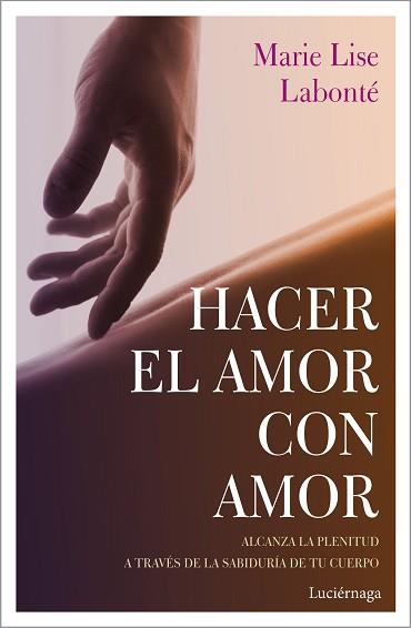 HACER EL AMOR CON AMOR | 9788417371388 | LABONTÉ, MARIE LISE | Llibreria Aqualata | Comprar libros en catalán y castellano online | Comprar libros Igualada