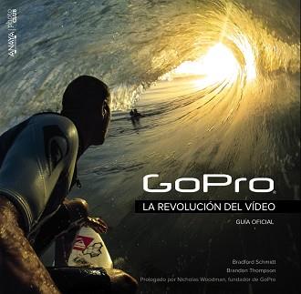 GOPRO. LA REVOLUCIÓN DEL VÍDEO | 9788441536906 | SCHMIDT, BRADFORD / THOMPSON, BRANDON | Llibreria Aqualata | Comprar llibres en català i castellà online | Comprar llibres Igualada