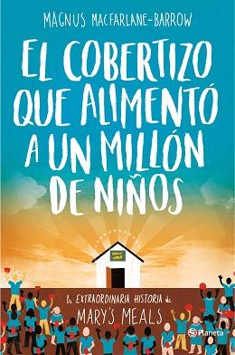 COBERTIZO QUE ALIMENTÓ A UN MILLÓN DE NIÑOS, EL. LA EXTRAORDINARIA HISTORIA DE MARY'S MEALS | 9788408165163 | MACFARLANE-BARROW, MAGNUS  | Llibreria Aqualata | Comprar llibres en català i castellà online | Comprar llibres Igualada