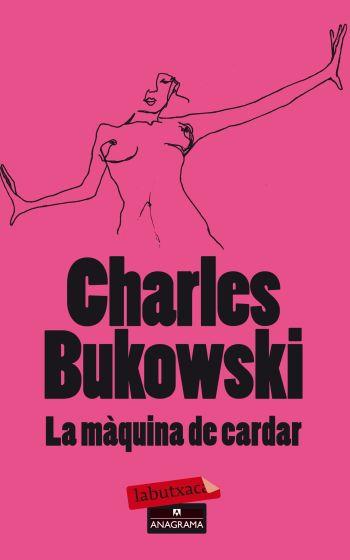 MAQUINA DE CARDAR, LA (LABUTXACA) | 9788499303680 | BUKOWSKI, CHARLES | Llibreria Aqualata | Comprar libros en catalán y castellano online | Comprar libros Igualada