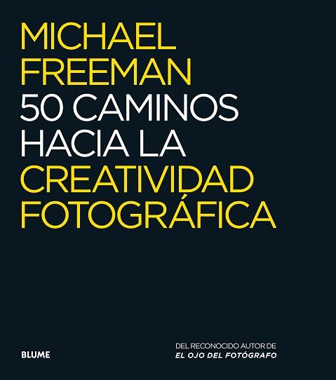 50 CAMINOS HACIA LA CREATIVIDAD FOTOGRÁFICA | 9788416138876 | FREEMAN, MICHAEL | Llibreria Aqualata | Comprar libros en catalán y castellano online | Comprar libros Igualada