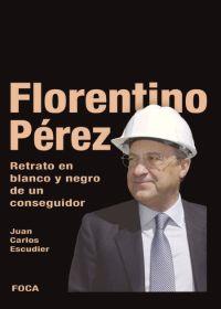 FLORENTINO PEREZ. RETRATO EN BLANCO Y NEGRO DE UN CONSEGUIDO | 9788495440709 | ESCUDIER, JUAN CARLOS | Llibreria Aqualata | Comprar llibres en català i castellà online | Comprar llibres Igualada