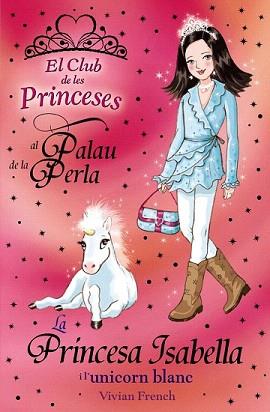 PRINCESA ISABELLA I L'UNICORN BLANC, LA (EL CLUB DE LES PRIN | 9788448926700 | FRENCH, VIVIAN | Llibreria Aqualata | Comprar llibres en català i castellà online | Comprar llibres Igualada