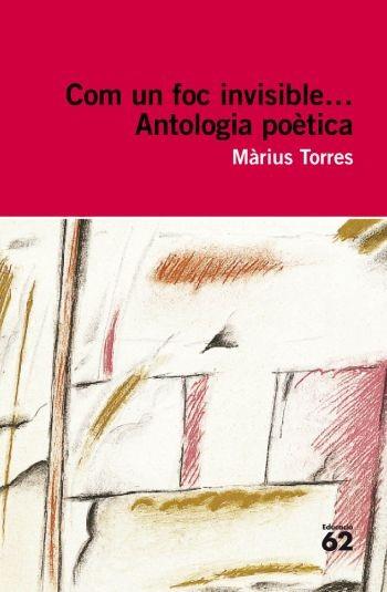 COM UN FOC INVISIBLE... ANTOLOGIA (ED 62 50) | 9788492672141 | TORRES, MARIUS | Llibreria Aqualata | Comprar libros en catalán y castellano online | Comprar libros Igualada