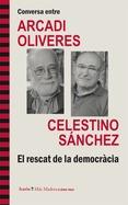 CONVERSA ENTRE ARCADI OLIVERES I CELESTINO SÁNCHEZ. EL RESCAT DE LA DEMOCRÀCIA | 9788498885279 | OLIVERES I BOADELLA, ARCADI / SÁNCHEZ RAMOS, CELESTINO ANDRÉS | Llibreria Aqualata | Comprar llibres en català i castellà online | Comprar llibres Igualada