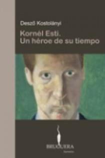 KORNEL ESTI. UN HEROE DE SU TIEMPO | 9788402420152 | KOSZTOLANYI, DEZSO | Llibreria Aqualata | Comprar libros en catalán y castellano online | Comprar libros Igualada