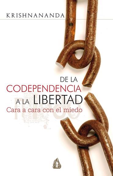 DE LA CODEPENDENCIA A LA LIBERTAD. CARA A CARA CON EL MIEDO | 9788486797904 | KRISHNANANDA | Llibreria Aqualata | Comprar libros en catalán y castellano online | Comprar libros Igualada