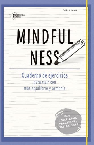 MINDFULNESS. CUADERNO DE EJERCICIOS PARA VIVIR CON MÁS EQUILIBRIO Y ARMONÍA | 9788416620333 | IDING, DORIS | Llibreria Aqualata | Comprar llibres en català i castellà online | Comprar llibres Igualada