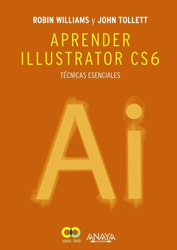 APRENDER ILLUSTRATOR CS6. TÉCNICAS ESENCIALES | 9788441533196 | WILLIAMS, ROBIN/TOLLETT, JOHN | Llibreria Aqualata | Comprar libros en catalán y castellano online | Comprar libros Igualada