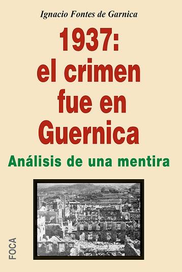 1937: EL CRIMEN FUE EN GUERNICA | 9788496797758 | FONTES DE GARNICA, IGNACIO | Llibreria Aqualata | Comprar libros en catalán y castellano online | Comprar libros Igualada