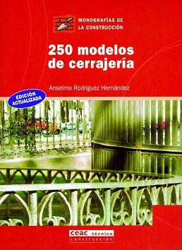 250 MODELOS DE CERRAJERIA (MONOGRAFIAS DE LA CONSTRUCCION 27 | 9788432911798 | RODRIGUEZ HERNANDEZ, ANSELMO | Llibreria Aqualata | Comprar libros en catalán y castellano online | Comprar libros Igualada