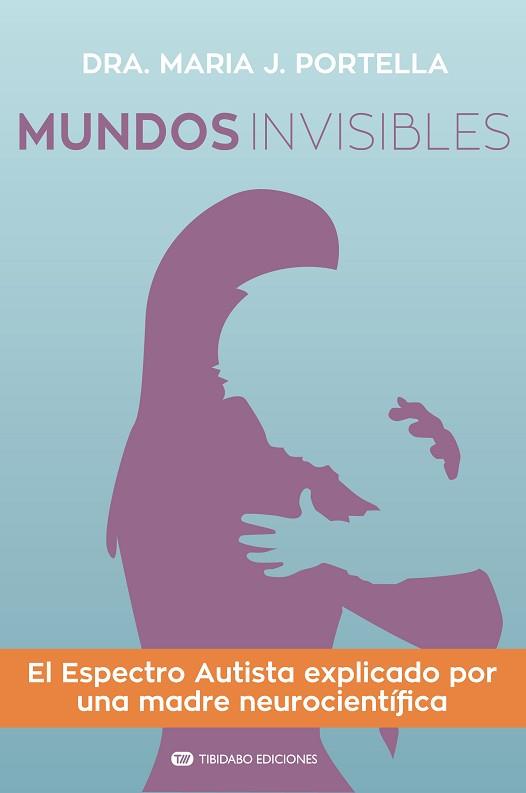 MUNDOS INVISIBLES. EL ESPECTRO AUTISTA EXPLICADO POR UNA MADRE NEUROCIENTÍFICA | 9788491177548 | PORTELLA, MARIA J. | Llibreria Aqualata | Comprar llibres en català i castellà online | Comprar llibres Igualada