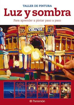 LUZ Y SOMBRA (TALLER DE PINTURA) | 9788434237612 | EQUIPO PARRAMON | Llibreria Aqualata | Comprar llibres en català i castellà online | Comprar llibres Igualada