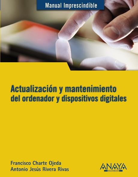 ACTUALIZACIÓN Y MANTENIMIENTO DEL ORDENADOR Y DISPOSITIVOS DIGITALES | 9788441532694 | RIVERA RIVAS, ANTONIO JESÚS / CHARTE, FRANCISCO | Llibreria Aqualata | Comprar llibres en català i castellà online | Comprar llibres Igualada