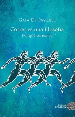 CORRER ES UNA FILOSOFÍA | 9788416261376 | DE PASCALE, GAIA | Llibreria Aqualata | Comprar llibres en català i castellà online | Comprar llibres Igualada