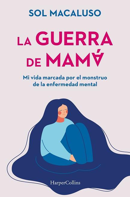 GUERRA DE MAMÁ, LA. MI VIDA MARCADA POR EL MONSTRUO DE LA ENFERMEDAD MENTAL | 9788491399087 | MACALUSO, SOL | Llibreria Aqualata | Comprar llibres en català i castellà online | Comprar llibres Igualada