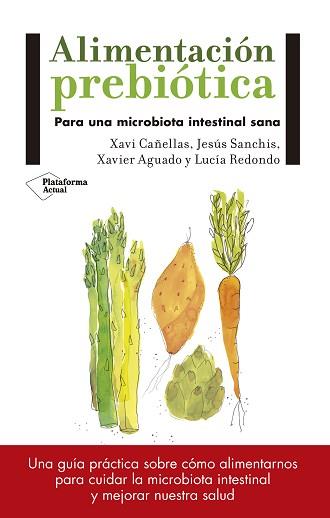 ALIMENTACIÓN PREBIÓTICA | 9788417114008 | CAÑELLAS, XAVI / SANCHÍS, JESÚS / AGUADO, XAVIER / REDONDO, LUCÍA | Llibreria Aqualata | Comprar llibres en català i castellà online | Comprar llibres Igualada